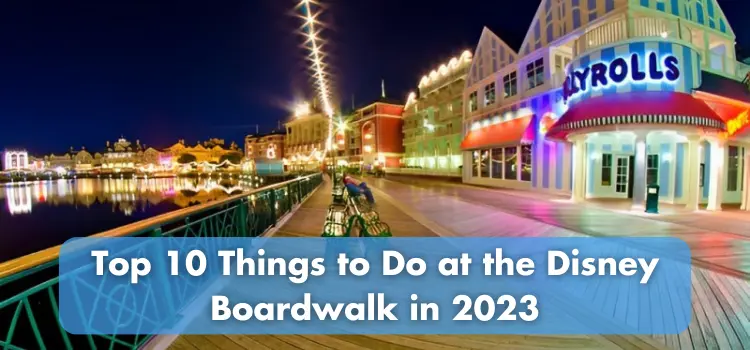Top 10 Things to Do at the Disney Boardwalk in 2023