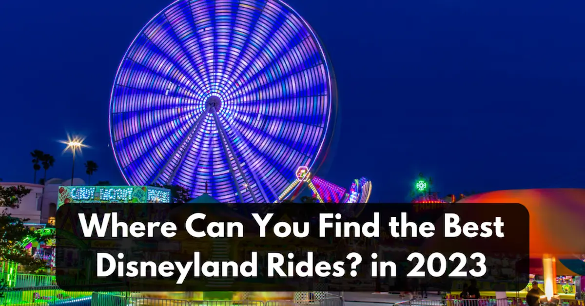 Where Can You Find the best Disneyland rides in 2023