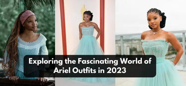Exploring the Fascinating World of Ariel Outfits in 2023