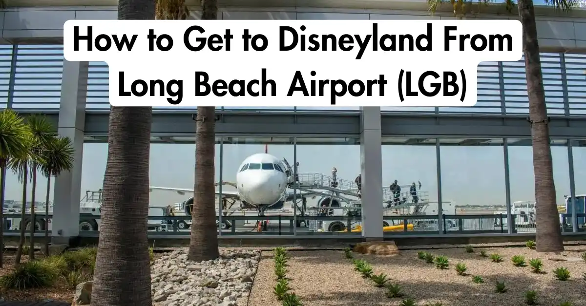 How to Get to Disneyland From Long Beach Airport (LGB)