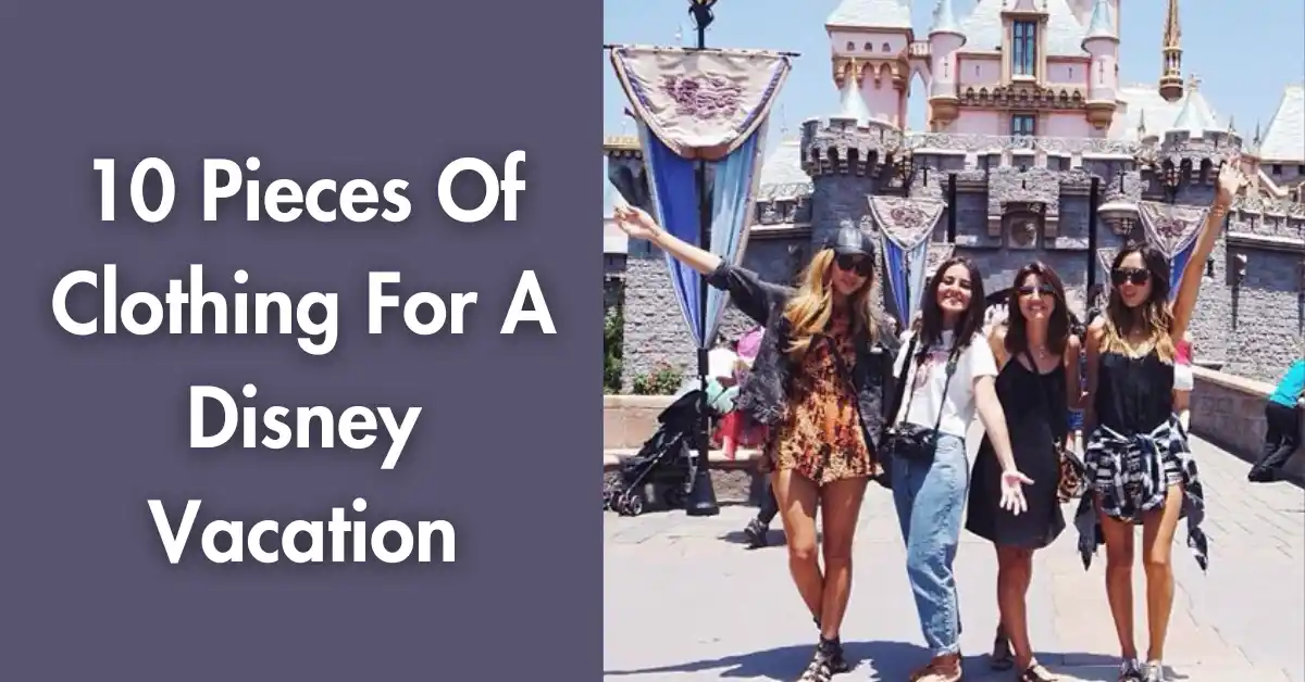 10 Pieces Of Clothing For A Disney Vacation