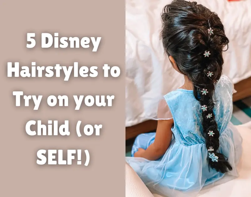 5 Disney Hairstyles to Try on your Child (or SELF!)