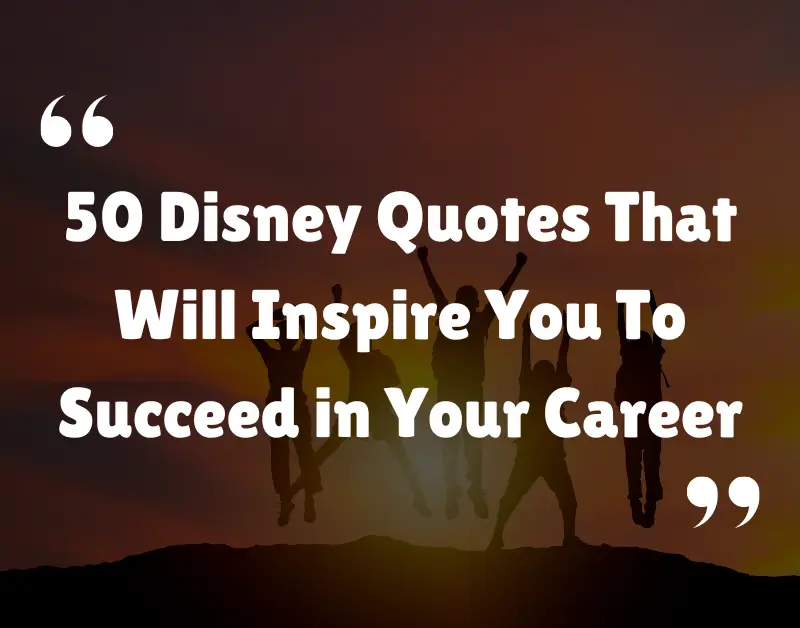 50 Disney Quotes That Will Inspire You To Succeed in Your Career